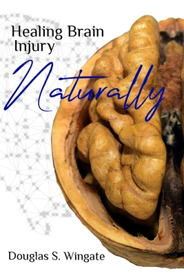 Healing Brain Injury Naturally - Wingate, Douglas S