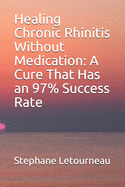 Healing Chronic Rhinitis Without Medication: A Cure That Has an 97% Success Rate