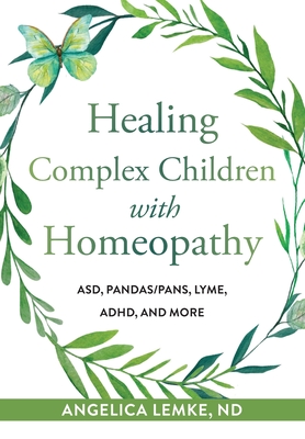 Healing Complex Children with Homeopathy - Lemke, Angelica