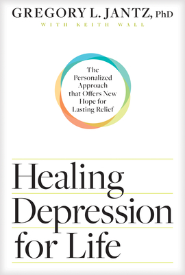Healing Depression for Life: The Personalized Approach That Offers New Hope for Lasting Relief - Jantz Ph D Gregory L, and Wall, Keith