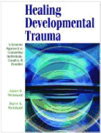 Healing Developmental Trauma: A Systems Approach to Counseling Individuals, Couples, and Families