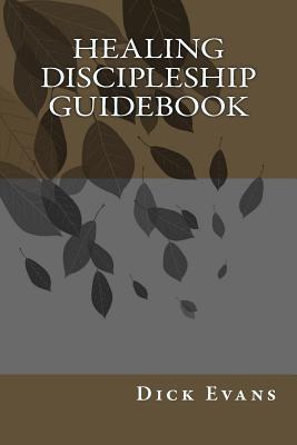 Healing Discipleship Guidebook - Evans, Dick