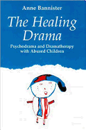 Healing Drama: Psychodrama and Dramatherapy with Abused Children