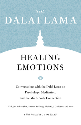 Healing Emotions: Conversations with the Dalai Lama on Psychology, Meditation, and the Mind-Body Connection - H H the Fourteenth Dalai Lama, and Goleman, Daniel (Editor), and Salzberg, Sharon