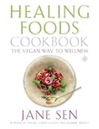 Healing Foods Cookbook, New Edition: The Vegan Way to Wellness - Sen, Jane