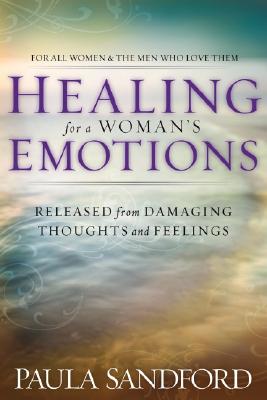 Healing for a Woman's Emotions: Released from Damaging Thoughts and Feelings - Sandford, Paula