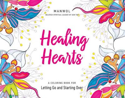 Healing Hearts: A Coloring Book for Letting Go and Starting Over - Son, Manwol