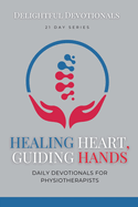 Healing Hearts, Guiding Hands: Daily Devotionals For Physiotherapists