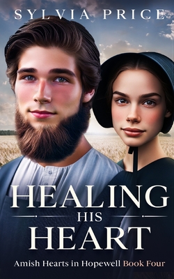 Healing His Heart: Amish Hearts in Hopewell Book Four - O, Tandy (Editor), and Price, Sylvia