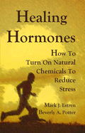 Healing Hormones: How to Turn on Natural Chemicals to Reduce Stress