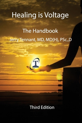 Healing is Voltage: The Handbook - Tennant MD, Jerry L