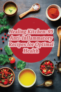 Healing Kitchen: 95 Anti-Inflammatory Recipes for Optimal Health