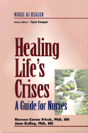 Healing Life's Crises: A Guide for Nurses: Nurse as Healer Series