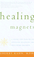 Healing Magnets: A Guide for Pain Relief, Accelerated Healing and Energy Balancing