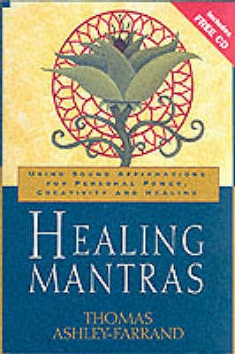 Healing Mantras: Using Sound Affirmations for Personal Power, Creativity and Healing - Ashley-Farrand, Thomas