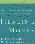 Healing Moves: How to Cure, Prevent, and Relieve Common Ailments with Exercise