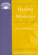 Healing Mysteries: A Scriptual Rosary