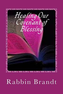 Healing Our Covenant of Blessing: In Messiah Yeshua - Brandt, Rabbin Deborah