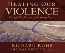 Healing Our Violence Through the Journey of Centering Prayer