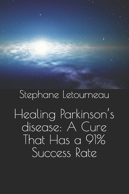 Healing Parkinson's disease: A Cure That Has a 91% Success Rate - Letourneau, Stephane