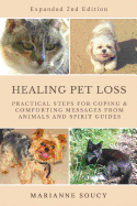 Healing Pet Loss: Practical Steps for Coping and Comforting Messages from Animals and Spirit Guides Second Edition