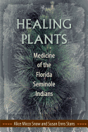 Healing Plants: Medicine of the Florida Seminole Indians