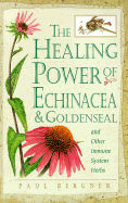 Healing Power of Echinacea and Goldenseal and Other Immune System Herbs - Bergner, Paul