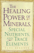 Healing Power of Minerals, Special Nutrients, and Trace Elements - Bergner, Paul, and Sander, Jennifer Basye (Editor)
