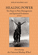 Healing Power: Ten Steps to Pain Management and Spiritual Evolution Revised: Introducing the Universal Healing Wheel