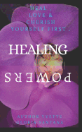 Healing Powers: Heal, Love & Cherish Youreself First