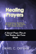 Healing Prayers: 30 Powerful Prophetic Prayers & Declarations For Divine Healing: A Special Prayer Plan for Instant Total Healing & Divine Health