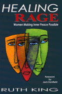 Healing Rage: Women Making Inner Peace Possible - King, Ruth, and Kornfield, Jack, PhD (Foreword by)