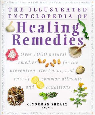 Healing Remedies: Over 1,000 Natural Remedies for the Treatment, Prevention and Cure of Common Ailments and Conditions - Shealy, M.D., Ph.D., C. Norman (Editor)