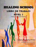 Healing School Libro de Trabajo Nivel 1: Curso en Sanaci?n Interna