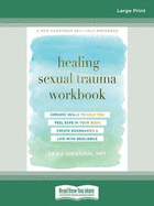 Healing Sexual Trauma Workbook: Somatic Skills to Help You Feel Safe in Your Body, Create Boundaries, and Live with Resilience