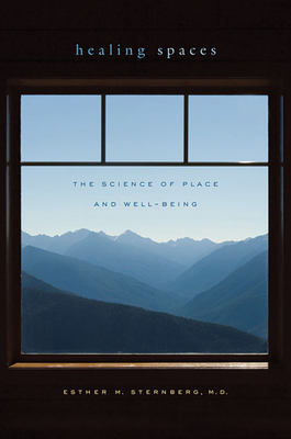 Healing Spaces: The Science of Place and Well-Being - Sternberg, Esther M
