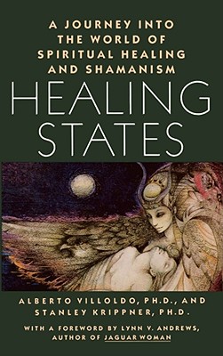 Healing States: A Journey Into the World of Spiritual Healing and Shamanism - Villoldo, Alberto, and Krippner, Stanley