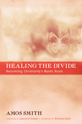 Healing the Divide - Smith, Amos, and Sweet, Leonard (Foreword by), and Rohr, Richard (Afterword by)