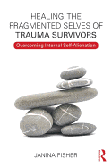 Healing the Fragmented Selves of Trauma Survivors: Overcoming Internal Self-Alienation
