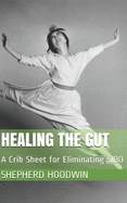 Healing the Gut: A Crib Sheet for Eliminating SIBO