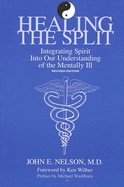 Healing the Split: Integrating Spirit Into Our Understanding of the Mentally Ill, Revised Edition