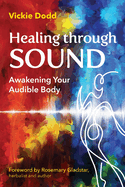 Healing Through Sound: Awakening Your Audible Body