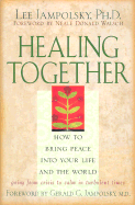 Healing Together: How to Bring Peace Into Your Life and the World - Jampolsky, Lee