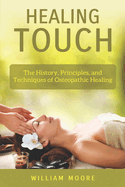 Healing Touch: The History, Principles, and Techniques of Osteopathic Healing