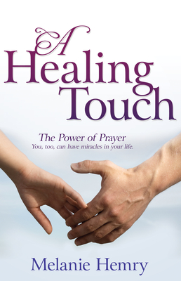 Healing Touch: The Power of Prayer - Hemry, Melanie, and Fuller, Cheri (Foreword by)