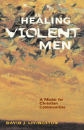 Healing Violent Men: A Model for Christian Communities