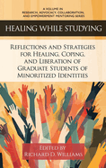 Healing While Studying: Reflections and Strategies for Healing, Coping, and Liberation of Graduate Students of Minoritized Identities