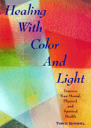 Healing with Color and Light: Improve Your Mental, Physical, and Spiritual Health - Gimbel, Theo