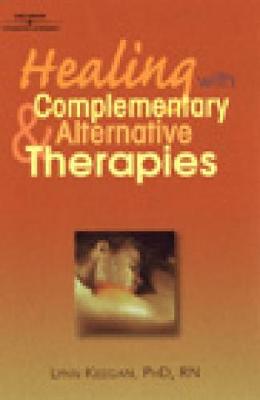 Healing with Complementary & Alternative Therapies - Keegan, Lynn, Ph.D.