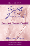 Healing with Crystals and Gemstones: Balance Your Chakras and Your Life